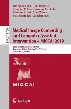 Medical Image Computing and Computer Assisted Intervention -- MICCAI 2019