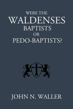 Were the Waldenses Baptists or Pedo-Baptists?