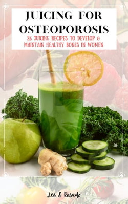 Juicing For Osteoporosis