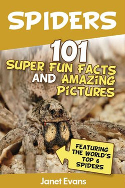 Spiders:101 Fun Facts & Amazing Pictures ( Featuring The World's Top 6 Spiders)