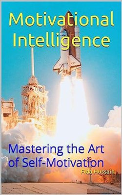 Motivational Intelligence: Mastering the Art of Self-Motivation by Fida Hussain