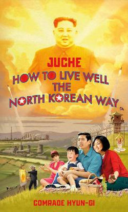 Juche - How to Live Well the North Korean Way