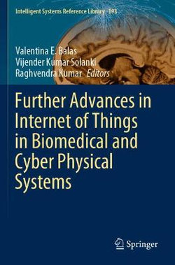 Further Advances in Internet of Things in Biomedical and Cyber Physical Systems