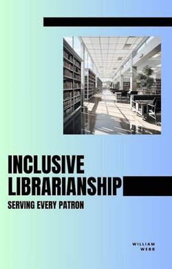 Inclusive Librarianship: Serving Every Patron