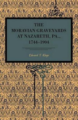 The Moravian Graveyards at Nazareth, Pa., 1744-1904