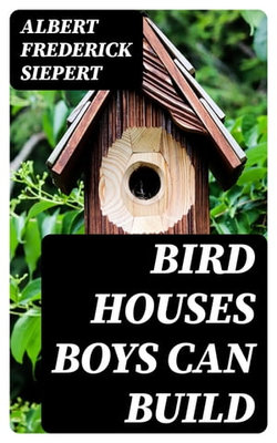 Bird Houses Boys Can Build