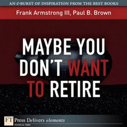 Maybe You Don't Want to Retire