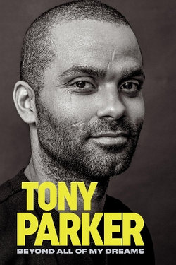 Tony Parker: Beyond All of My Dreams