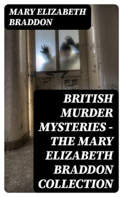 British Murder Mysteries - The Mary Elizabeth Braddon Collection