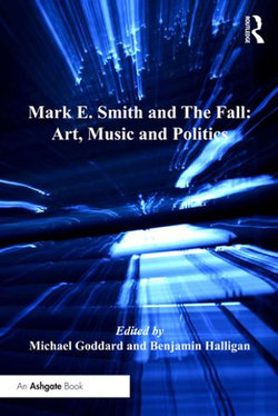 Mark E. Smith and The Fall: Art, Music and Politics