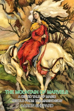 The Mountain of Marvels: A Celtic Tale of Magic, Retold from The Mabinogion