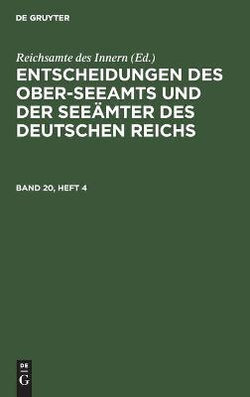 Entscheidungen Des Ober-Seeamts Und Der See?mter Des Deutschen Reichs. Band 20, Heft 4