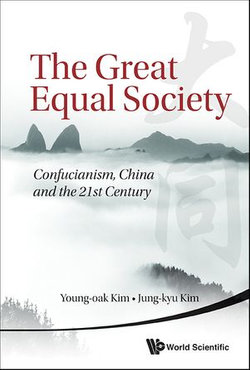 Great Equal Society, The: Confucianism, China And The 21st Century