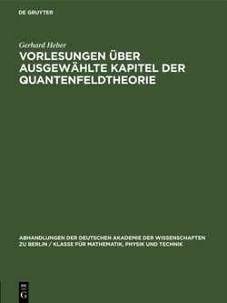 Vorlesungen ?ber Ausgew?hlte Kapitel Der Quantenfeldtheorie