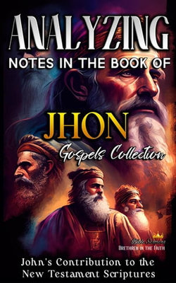 Analyzing Notes in the Book of John: John's Contribution to the New Testament Scriptures