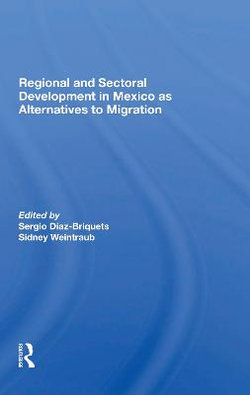 Regional And Sectoral Development In Mexico As Alternatives To Migration