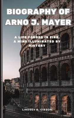 Biography of Arno J. Mayer