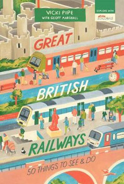 Great British Railways: 50 Things to See and Do