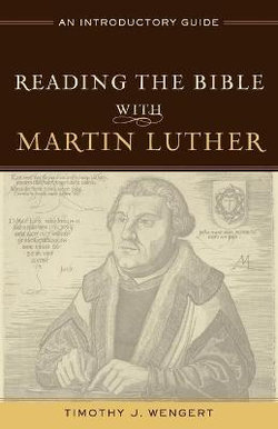 Reading the Bible with Martin Luther - An Introductory Guide