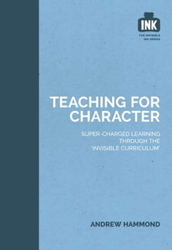 Teaching for Character: Super-charged learning through 'The Invisible Curriculum'