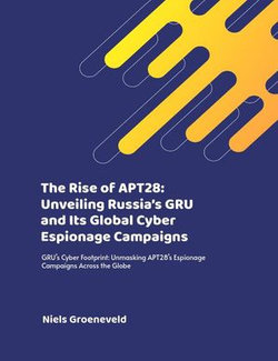 The Rise of APT28: Unveiling Russia’s GRU and Its Global Cyber Espionage Campaigns