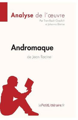 Andromaque de Jean Racine (Analyse de l'oeuvre)