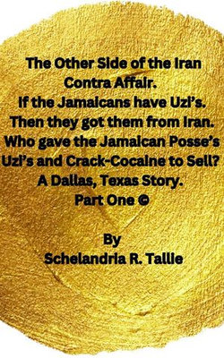 The Other Side of the Iran Contra Affair. If the Jamaicans have Uzi’s. Then they got them from Iran. Who gave the Jamaican Posse’s Uzi’s and Crack-Cocaine to Sell? A Dallas, Texas Story