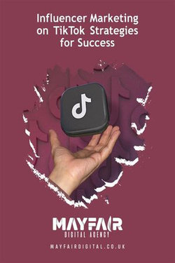 Influencer Marketing on TikTok Strategies for Success