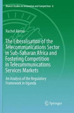 The Liberalisation of the Telecommunications Sector in Sub-Saharan Africa and Fostering Competition in Telecommunications Services Markets