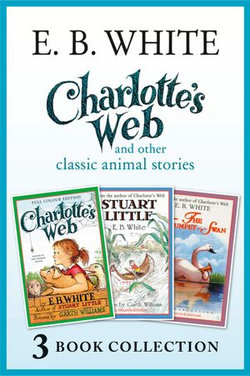 Charlotte’s Web and other classic animal stories: Charlotte’s Web, The Trumpet of the Swan, Stuart Little