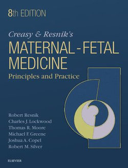 Creasy and Resnik's Maternal-Fetal Medicine: Principles and Practice E-Book