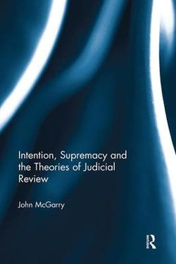 Intention, Supremacy and the Theories of Judicial Review