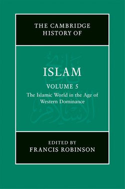 The New Cambridge History of Islam: Volume 5, The Islamic World in the Age of Western Dominance