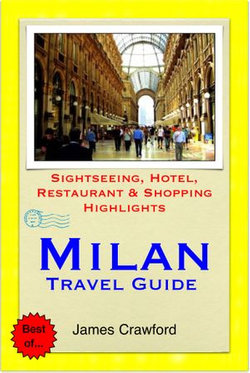 Milan, Italy Travel Guide - Sightseeing, Hotel, Restaurant & Shopping Highlights (Illustrated)