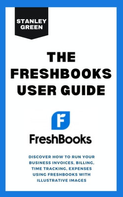 THE FRESHBOOKS USER GUIDE