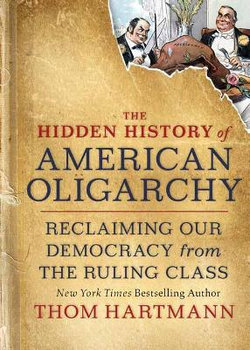 The Hidden History of American Oligarchy