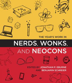 The Year's Work in Nerds, Wonks, and Neocons