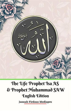 The Life of Prophet Isa AS and Prophet Muhammad SAW English Edition