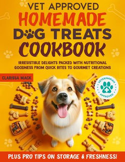 Vet-Approved Homemade Dog Treats Cookbook