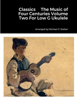 Classics the Music of Four Centuries Volume Two for Low G Ukulele