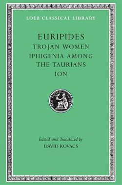 Trojan Women. Iphigenia among the Taurians. Ion