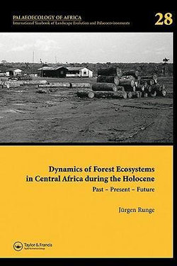 Dynamics of Forest Ecosystems in Central Africa During the Holocene: Past - Present - Future: Palaeoecology of Africa, An International Yearbook of La