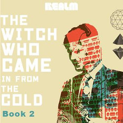 The Witch Who Came In From The Cold: Book 2