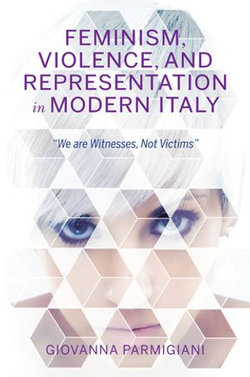 Feminism, Violence, and Representation in Modern Italy