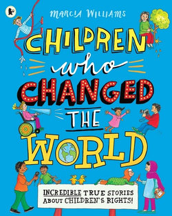 Children Who Changed the World: Incredible True Stories About Children's Rights!