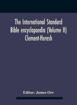 The International standard Bible encyclopaedia (Volume II) Clement-Heresh