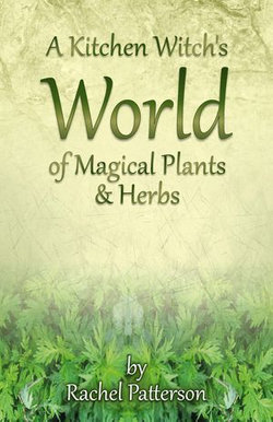 A Kitchen Witch's World of Magical Herbs & Plants