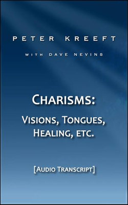 Charisms: Visions, Tongues, Healing, etc. (Transcript)