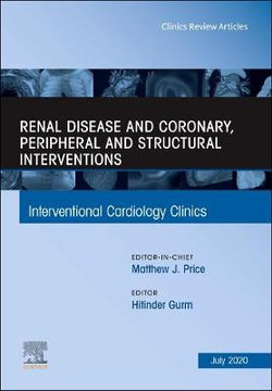 Renal Disease and coronary, peripheral and structural interventions, An Issue of Interventional Cardiology Clinics: Volume 9-3