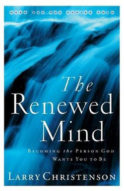 The Renewed Mind - Becoming the Person God Wants You to Be